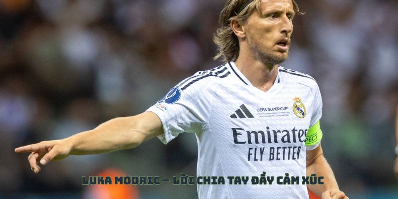 Luka Modric – Lời chia tay đầy cảm xúc